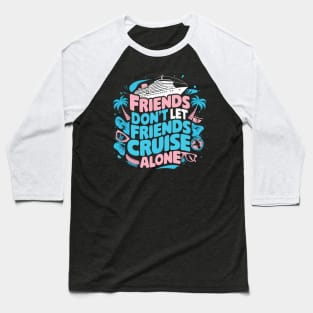 Squad Matching Cruise Ship Funny Friends Cruise Vacation Baseball T-Shirt